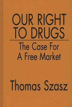 Hardcover Our Right to Drugs: The Case for a Free Market Book