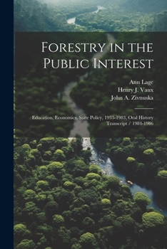 Paperback Forestry in the Public Interest: Education, Economics, State Policy, 1933-1983, Oral History Transcript / 1984-1986 Book