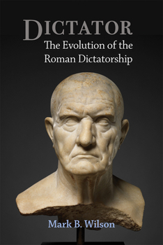 Hardcover Dictator: The Evolution of the Roman Dictatorship Book