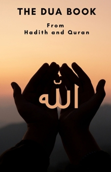 Paperback The Dua book: This Book contains a collection of Everyday Duas - Supplications and Invocations for Muslims with transliteration and Book