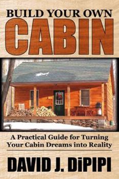 Paperback Build Your Own Cabin: A Practical Guide for Turning Your Cabin Dreams Into Reality Book