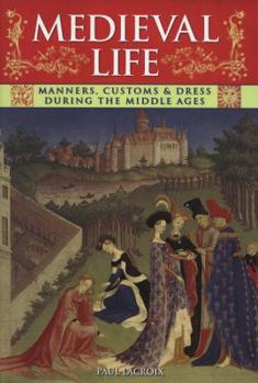 Hardcover Medieval Life: Manners, Customs and Dress During the Middle Ages. Paul LaCroix Book