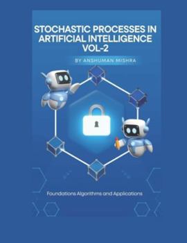 Stochastic Processes in Artificial Intelligence VOL-2 (AI AND MATH NEW)