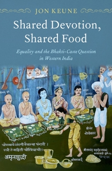 Hardcover Shared Devotion, Shared Food: Equality and the Bhakti-Caste Question in Western India Book