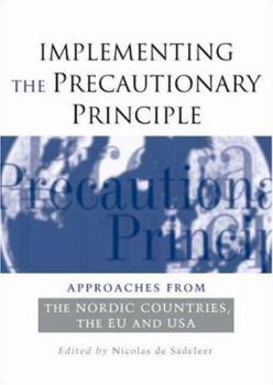 Hardcover Implementing the Precautionary Principle: Approaches from the Nordic Countries, EU and USA Book