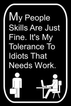 Paperback My People Skills Are Just Fine It's My Tolerance To Idiots That Needs Work: 110-Page Blank Lined Journal The Office Work Coworker Manager Gag Gift Ide Book