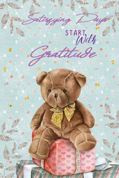Satisfying Days Start With Gratitude: A  daily thankfulness journal to cultivate your mindfulness, success and happiness. Floral in spring time gratitude journal. (Thanks me1)
