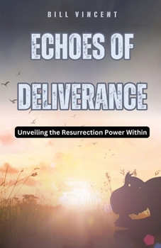 Echoes of Deliverance: Unveiling the Resurrection Power Within