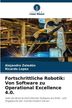 Paperback Fortschrittliche Robotik: Von Software zu Operational Excellence 4.0. [German] Book