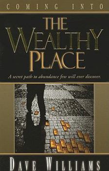 Paperback Coming Into the Wealthy Place: A Secret Path to Abundnce Few Will Ever Discover. Book