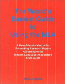 Hardcover The World's Easiest Guide to Using the MLA: A User-Friendly Manual for Formatting Research Papers According to the Modern Language Association Style G Book