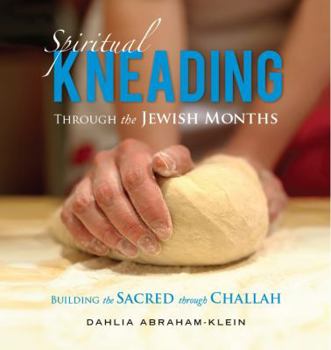 Paperback Spiritual Kneading through the Jewish Months: Building the Sacred through Challah Book