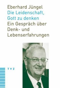 Paperback Die Leidenschaft, Gott Zu Denken: Ein Gesprach Uber Denk- Und Lebenserfahrungen [German] Book