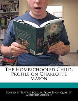 Paperback The Homeschooled Child: Profile on Charlotte Mason Book