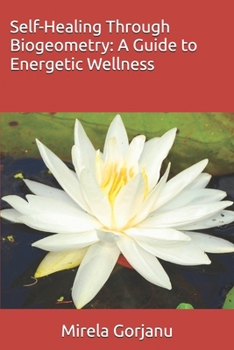 Paperback Self-Healing Through Biogeometry: A Guide to Energetic Wellness Book