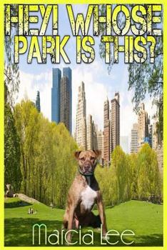 Paperback Hey! Whose Park Is This?: A Guide to Off Leash Animal Behaviour at the Dog Park Book