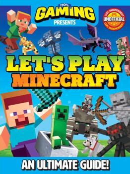 110% Gaming Presents: Let's Play Minecraft: An Ultimate Guide 110% Unofficial