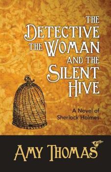 The Detective, the Woman and the Silent Hive: A Novel of Sherlock Holmes