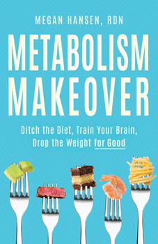 Paperback Metabolism Makeover: Ditch the Diet, Train Your Brain, Drop the Weight for Good Book