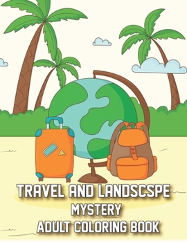Travels and landscape coloring book: Amazing Coloring Pages for Mindfulness, Stress Relief and Relaxation Featuring Beautiful Animals, Forests, ... Be