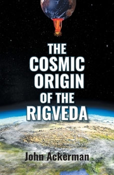 Paperback The Cosmic Origin of the Rigveda Book