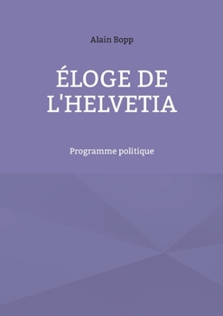 Paperback Éloge de l'Helvetia: Programme politique [French] Book