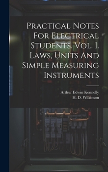 Hardcover Practical Notes For Electrical Students. Vol. I. Laws, Units And Simple Measuring Instruments Book