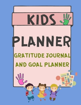 Kids Planner Gratitude Journal and Goal Planner: Planner - Journal for Kids - Daily and Weekly Planner - Gratitude and Goal Journal for Children - Large Print 120 Pages