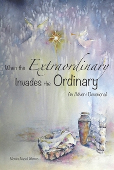 Paperback When the Extraordinary Invades the Ordinary: An Advent Devotional Book