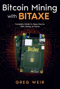 Paperback Bitcoin Mining with Bitaxe: Complete Guide to Open-Source ASIC Mining at Home Book