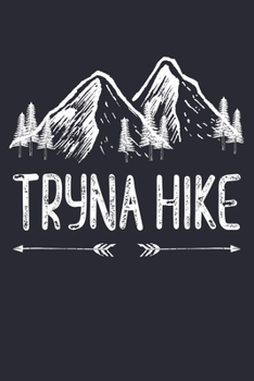 Paperback Tryna Hike: Camping Lined Notebook, Journal, Organizer, Diary, Composition Notebook, Gifts for Campers and Hikers Book