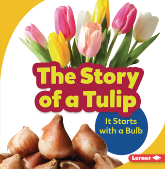 Paperback The Story of a Tulip: It Starts with a Bulb Book