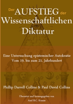 Paperback Der Aufstieg der wissenschaftlichen Diktatur: Eine Untersuchung epistemischer Autokratie vom 19. bis zum 21. Jahrhundert [German] Book