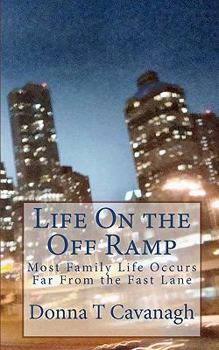 Paperback Life On the Off Ramp: Most Family Life Occurs Far From the Fast Lane Book