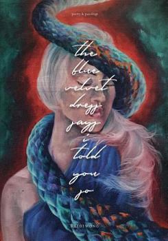 Paperback The Blue Velvet Dress Says I Told You So: Poems + Paintings Book