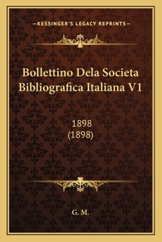 Bollettino Dela Societa Bibliografica Italiana V1: 1898 (1898)