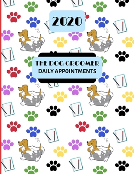 Paperback 2020 The Dog Groomer Daily Appointments: Day to Day Dog Grooming / Pet Sitting / Schedule Agenda Organiser / Hourly Slots Book