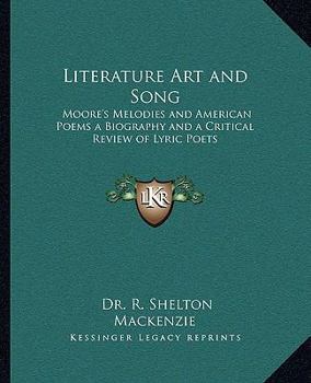 Paperback Literature Art and Song: Moore's Melodies and American Poems a Biography and a Critical Review of Lyric Poets Book