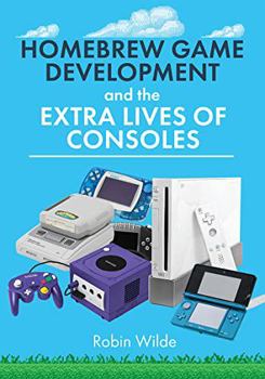 Hardcover Homebrew Game Development and the Extra Lives of Consoles Book