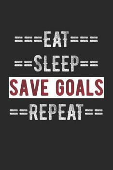 Paperback Goalie Journal - Eat Sleep Save Goals Repeat: 100 Page Lined Journal - 6 Book