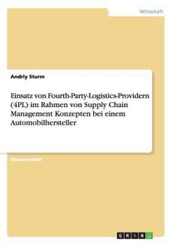 Paperback Einsatz von Fourth-Party-Logistics-Providern (4PL) im Rahmen von Supply Chain Management Konzepten bei einem Automobilhersteller [German] Book