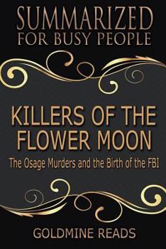 Paperback Summary: Killers of the Flower Moon - Summarized for Busy People: The Osage Murders and the Birth of the Fbi: Based on the Book