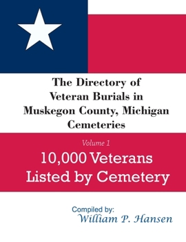 Paperback The Directory of Veteran Burials in Muskegon County, Michigan Cemeteries: 10,000 Veterans Listed by Cemetery, along with nearly 100 related articles. Book