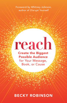 Paperback Reach: Create the Biggest Possible Audience for Your Message, Book, or Cause Book