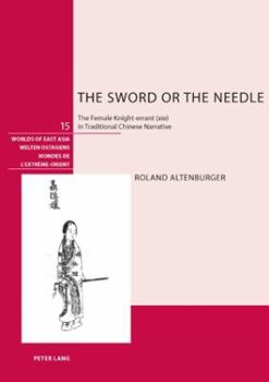 Hardcover The Sword or the Needle: The Female Knight-Errant (Xia) in Traditional Chinese Narrative Book