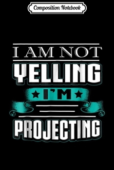 Paperback Composition Notebook: I Am Not Yelling I'm Projecting Funny Actor Journal/Notebook Blank Lined Ruled 6x9 100 Pages Book