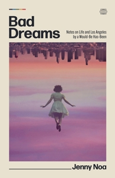 Paperback Bad Dreams: Notes on Life and Los Angeles by a Would-Be Has-Been Book