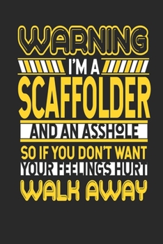 Warning I'm A Scaffolder And An Asshole So If You Don't Want Your Feelings Hurt Walk Away: Scaffolder Notebook | Scaffolder Journal | Handlettering | Logbook | 110 DOTGRID Paper Pages | 6 x 9