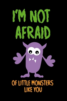 I'm Not Afraid Of Little Monsters Like You: Notebook Journal Composition Blank Lined Diary Notepad 120 Pages Paperback Black Monster C