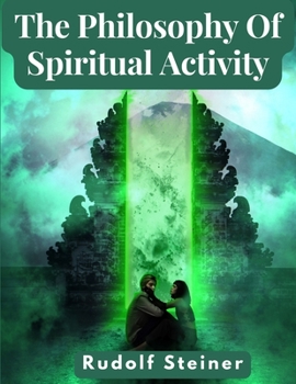 Paperback The Philosophy Of Spiritual Activity: A Modern Philosophy Of Life Developed By Scientific Methods Book